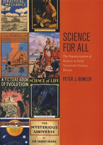 Science For All The Popularization Of Science In Early Twentiethcentury Britain Peter J Bowler