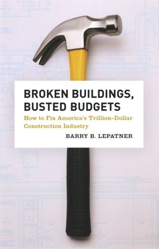 Broken Buildings Busted Budgets How To Fix Americas Trilliondollar Construction Industry Barry B Lepatner