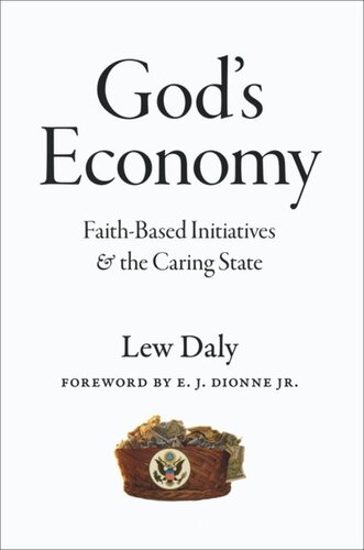 Gods Economy Faithbased Initiatives And The Caring State Lew Daly E J Dionne Jr