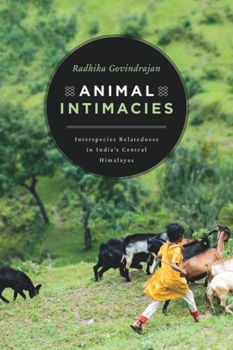 Animal Intimacies Interspecies Relatedness In Indias Central Himalayas Radhika Govindrajan