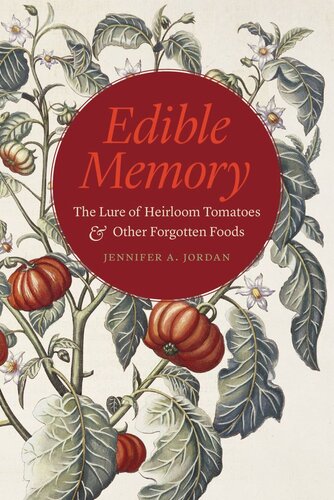 Edible Memory The Lure Of Heirloom Tomatoes And Other Forgotten Foods Jennifer A Jordan