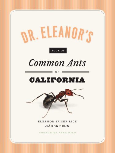 Dr Eleanors Book Of Common Ants Of California Eleanor Spicer Rice Alex Wild Rob Dunn