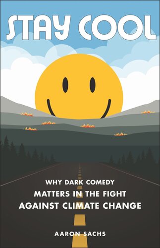 Stay Cool Why Dark Comedy Matters In The Fight Against Climate Change Aaron Sachs