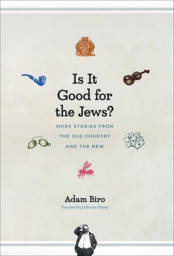 Is It Good For The Jews More Stories From The Old Country And The New Adam Biro Catherine Tihanyi