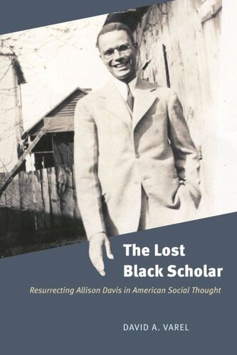 The Lost Black Scholar Resurrecting Allison Davis In American Social Thought David A Varel