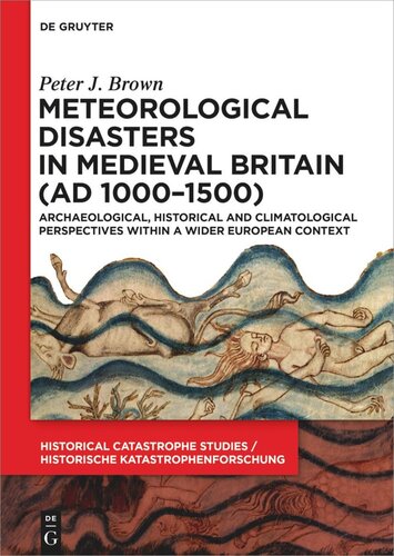 Meteorological Disasters In Medieval Britain Ad 10001500 Archaeological Historical And Climatological Perspectives Within A Wider European Context Peter J Brown