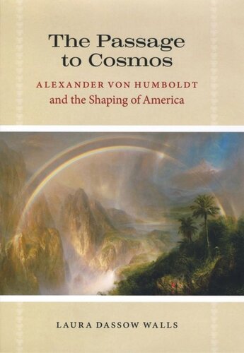 The Passage To Cosmos Alexander Von Humboldt And The Shaping Of America Laura Dassow Walls