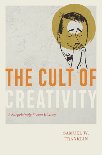 The Cult Of Creativity A Surprisingly Recent History Samuel W Franklin