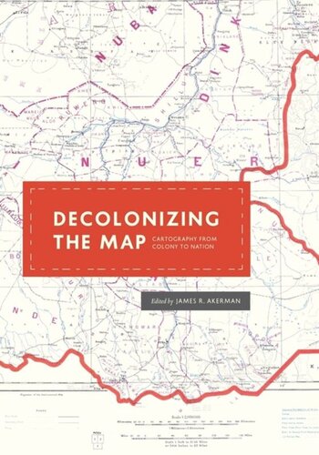 Decolonizing The Map Cartography From Colony To Nation James R Akerman Editor