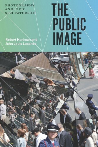 The Public Image Photography And Civic Spectatorship Robert Hariman John Louis Lucaites