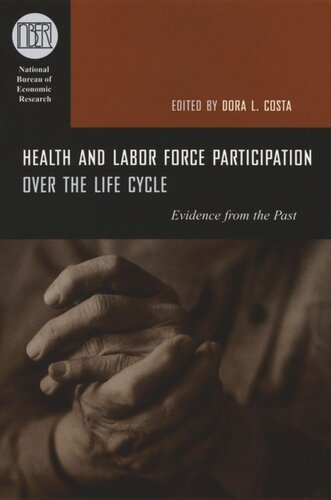 Health And Labor Force Participation Over The Life Cycle Evidence From The Past Dora L Costa Editor