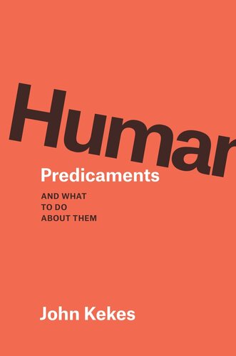 Human Predicaments And What To Do About Them John Kekes