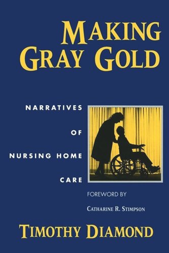 Making Gray Gold Narratives Of Nursing Home Care Timothy Diamond