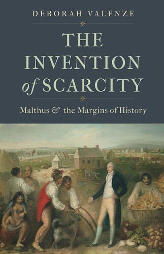 The Invention Of Scarcity Malthus And The Margins Of History Deborah Valenze