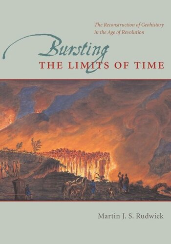 Bursting The Limits Of Time The Reconstruction Of Geohistory In The Age Of Revolution Martin J S Rudwick