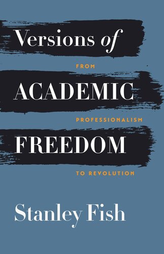 Versions Of Academic Freedom From Professionalism To Revolution Stanley Fish