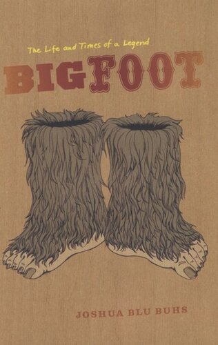 Bigfoot The Life And Times Of A Legend Joshua Blu Buhs