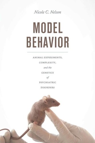 Model Behavior Animal Experiments Complexity And The Genetics Of Psychiatric Disorders Nicole C Nelson