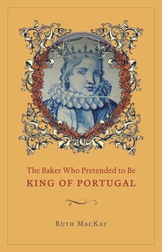 The Baker Who Pretended To Be King Of Portugal Ruth Mackay