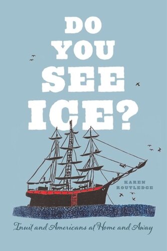 Do You See Ice Inuit And Americans At Home And Away Karen Routledge