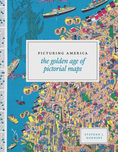 Picturing America The Golden Age Of Pictorial Maps Stephen J Hornsby