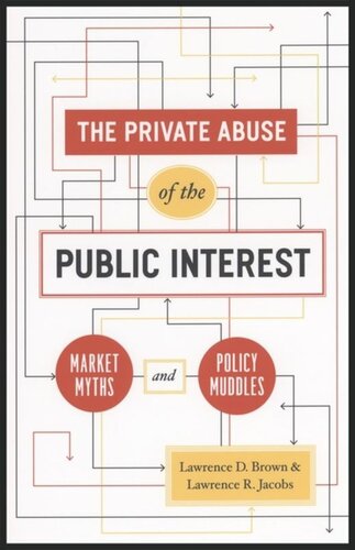 The Private Abuse Of The Public Interest Market Myths And Policy Muddles Lawrence D Brown Lawrence R Jacobs