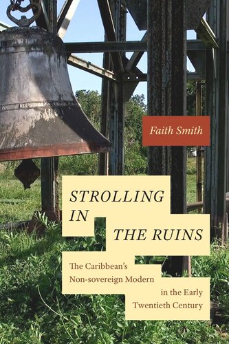 Strolling In The Ruins The Caribbeans Nonsovereign Modern In The Early Twentieth Century Faith Smith