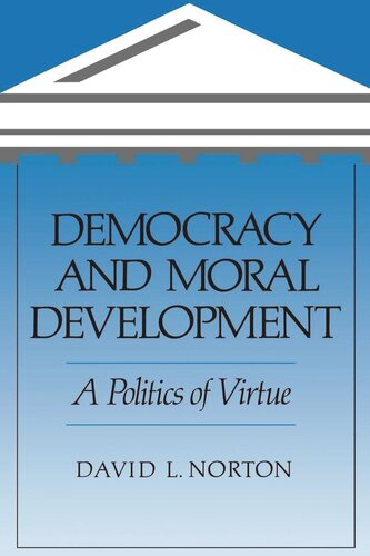 Democracy And Moral Development A Politics Of Virtue Reprint 2019 David L Norton