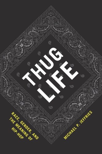Thug Life Race Gender And The Meaning Of Hiphop Michael P Jeffries