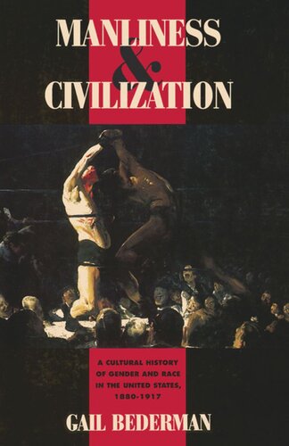 Manliness And Civilization A Cultural History Of Gender And Race In The United States 18801917 Gail Bederman
