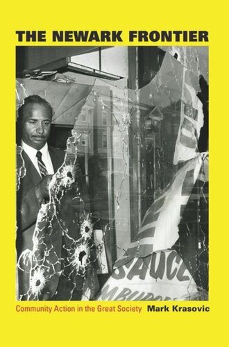 The Newark Frontier Community Action In The Great Society Mark Krasovic