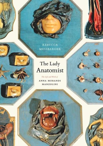 The Lady Anatomist The Life And Work Of Anna Morandi Manzolini Rebecca Messbarger