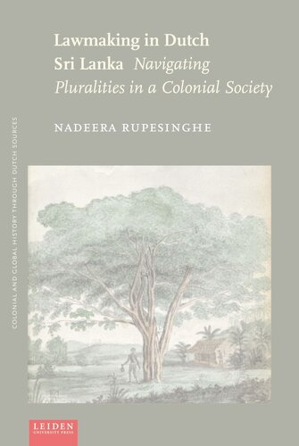 Lawmaking In Dutch Sri Lanka Navigating Pluralities In A Colonial Society Nadeera Rupesinghe