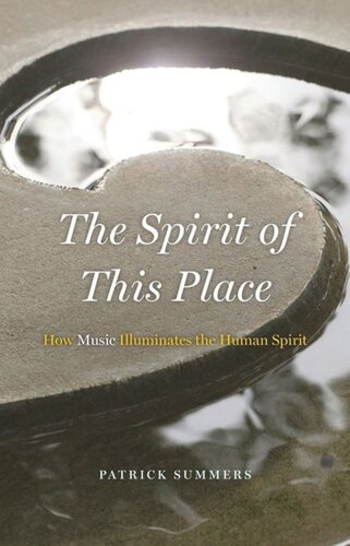 The Spirit Of This Place How Music Illuminates The Human Spirit Patrick Summers