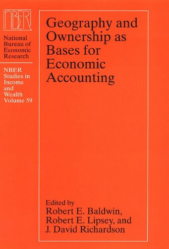 Geography And Ownership As Bases For Economic Accounting Robert E Baldwin Editor Robert E Lipsey Editor David Richardson Editor