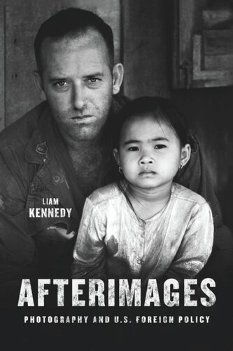 Afterimages Photography And Us Foreign Policy Liam Kennedy