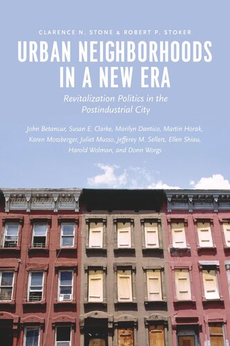 Urban Neighborhoods In A New Era Revitalization Politics In The Postindustrial City Clarence N Stone Robert P Stoker John Betancur Susan E Clarke Marilyn Dantico Martin Horak Karen Mossberger Juliet Musso Jefferey M Sellers Ellen Shiau Harold Wolman Donn Worgs