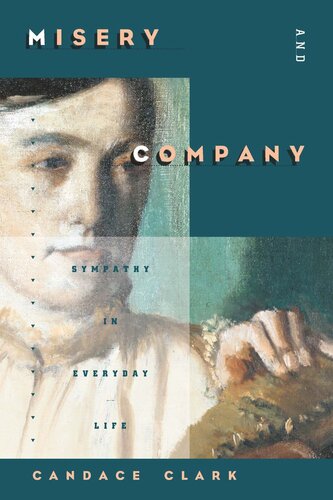 Misery And Company Sympathy In Everyday Life Candace Clark