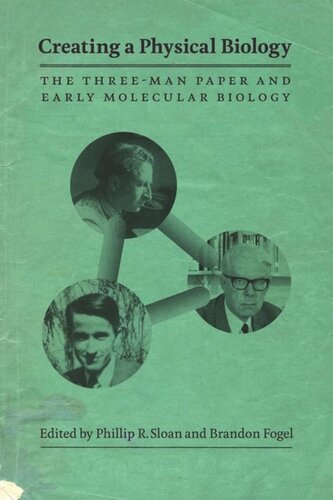 Creating A Physical Biology The Threeman Paper And Early Molecular Biology Phillip R Sloan Editor Brandon Fogel Editor