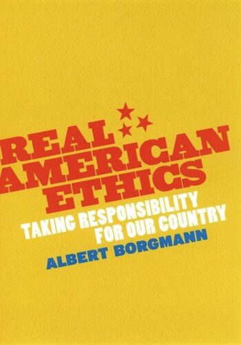 Real American Ethics Taking Responsibility For Our Country Albert Borgmann