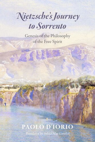 Nietzsches Journey To Sorrento Genesis Of The Philosophy Of The Free Spirit Paolo Diorio Sylvia Gorelick