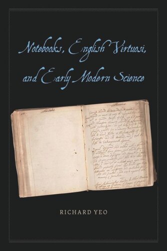 Notebooks English Virtuosi And Early Modern Science Richard Yeo