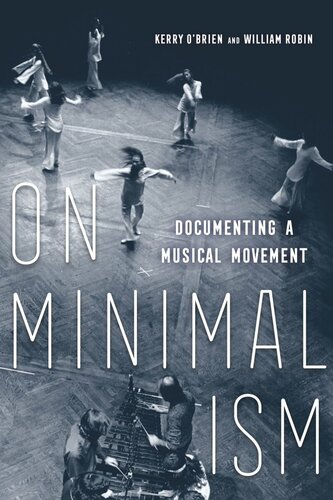 On Minimalism Documenting A Musical Movement Kerry Obrien Editor
