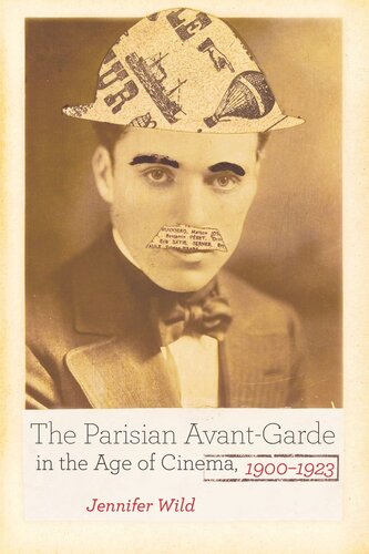The Parisian Avantgarde In The Age Of Cinema 19001923 Reprint 2019 Jennifer Wild