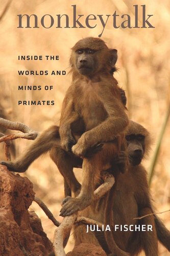 Monkeytalk Inside The Worlds And Minds Of Primates Julia Fischer Frederick B Henry Jr