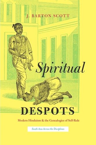 Spiritual Despots Modern Hinduism And The Genealogies Of Selfrule J Barton Scott