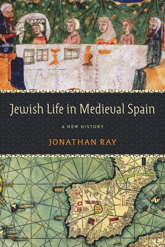 Jewish Life In Medieval Spain A New History Jonathan Ray