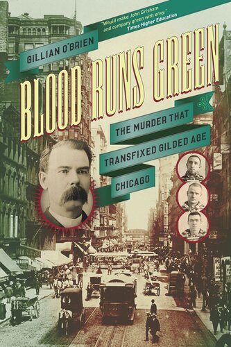 Blood Runs Green The Murder That Transfixed Gilded Age Chicago Gillian Obrien