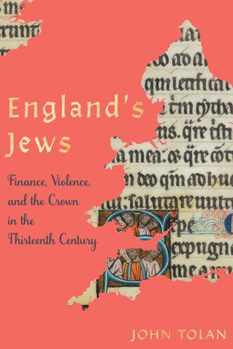 Englands Jews Finance Violence And The Crown In The Thirteenth Century John Tolan