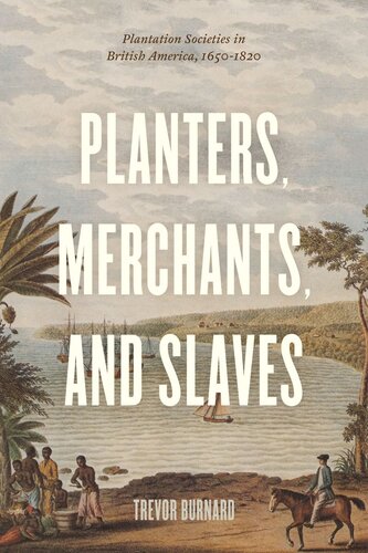 Planters Merchants And Slaves Plantation Societies In British America 16501820 Trevor Burnard